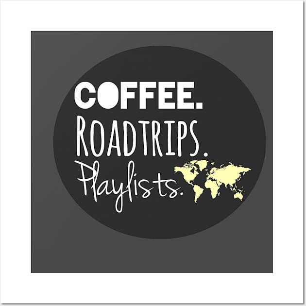 Coffee, Roadtrips, Playlists Wall Art by The Dirty Palette